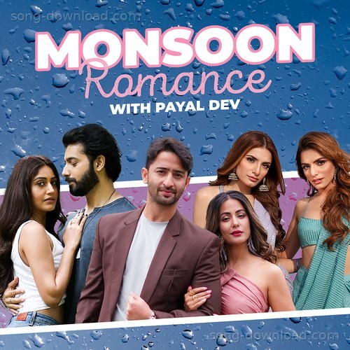 Monsoon Romance With Payal Dev Kunaal Vermaa MP3 Download